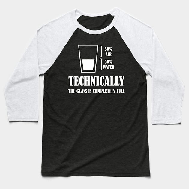 Funny Technically The Glass Is Completely Full Baseball T-Shirt by printalpha-art